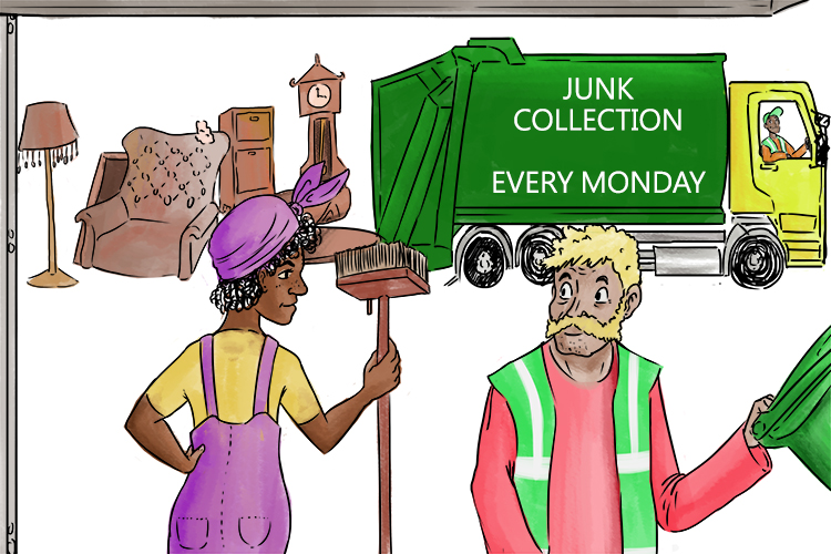 The junk cure (juncture) is to throw everything out and the point in time to do that is now while the bin lorry is here.