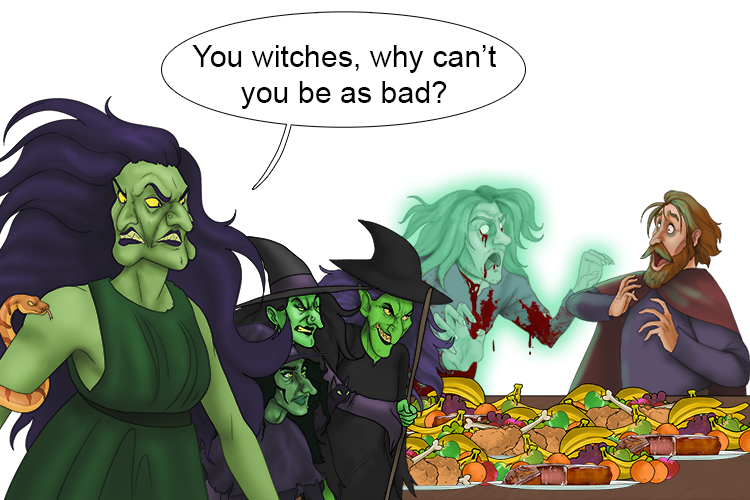 5. The ghost made quite a nuisance of itself at the banquet and Hecate was so impressed. You witches, why can't you be as bad?