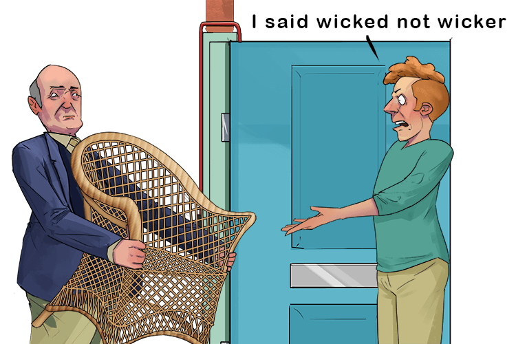 something called a wicker (wicked) chair comes this way (this way comes)