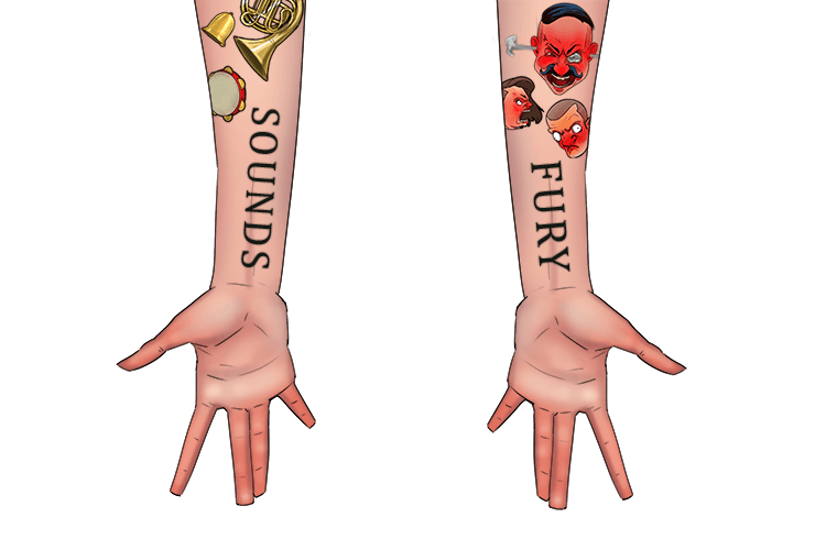 The idiot puts out his two arms and they have both been tattooed. One arm full of sounds and one arm full of fury