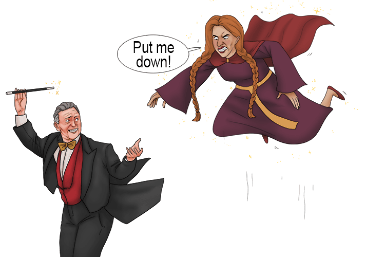 She was levitated but she wanted to be put down.