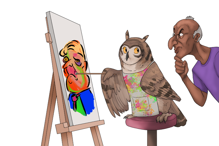 The owl love painting art (thou'rt) but I'm not sure who you are painting.