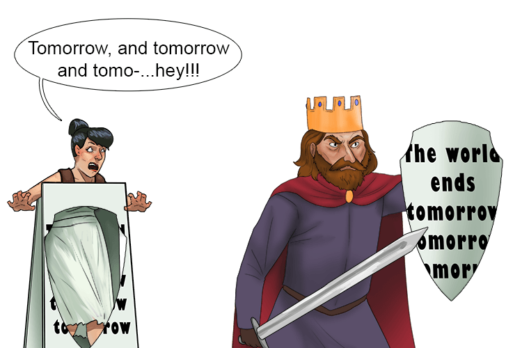 The lady wears a bill board with Tomorrow, tomorrow and tomorrow. Then Macbeth comes along and cuts the bill board out into a shape of a shield because Macbeth prepares for battle.