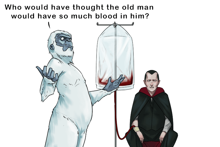 Yet who would have thought the old man to have so much blood in him?