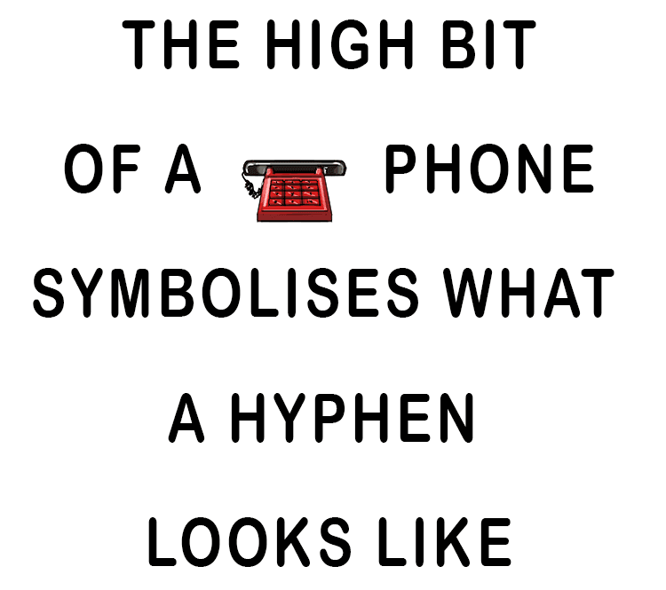 The high bit of a phone (hyphen) symbolises what a hyphen looks like. The joining of the receiver to the base reminds us that a hyphen joins words