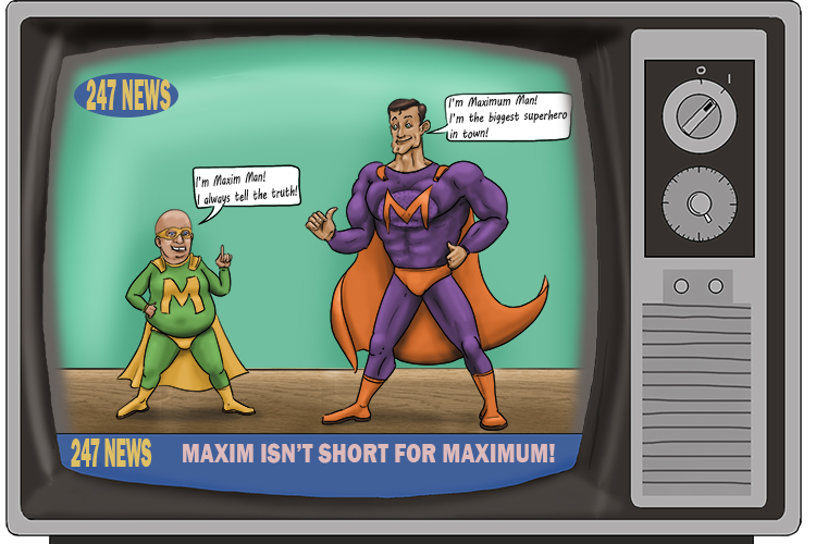 Maxim (maxim) isn't short for maximum and that's a truth.
