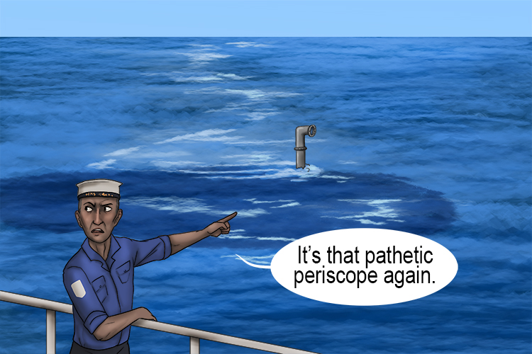The periscope they put up was pathetic (peripatetic). It was stuck in the upright position so you could see where the submarine travelled from place to place.