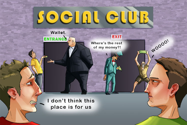 The friends decide the social club isn't for them (socialism) because anyone who enters has to give the club their wallet and any money you have is distributed to all members