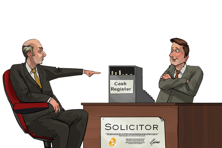 A solicitor (solicit) always asks me for money first before carrying out a job