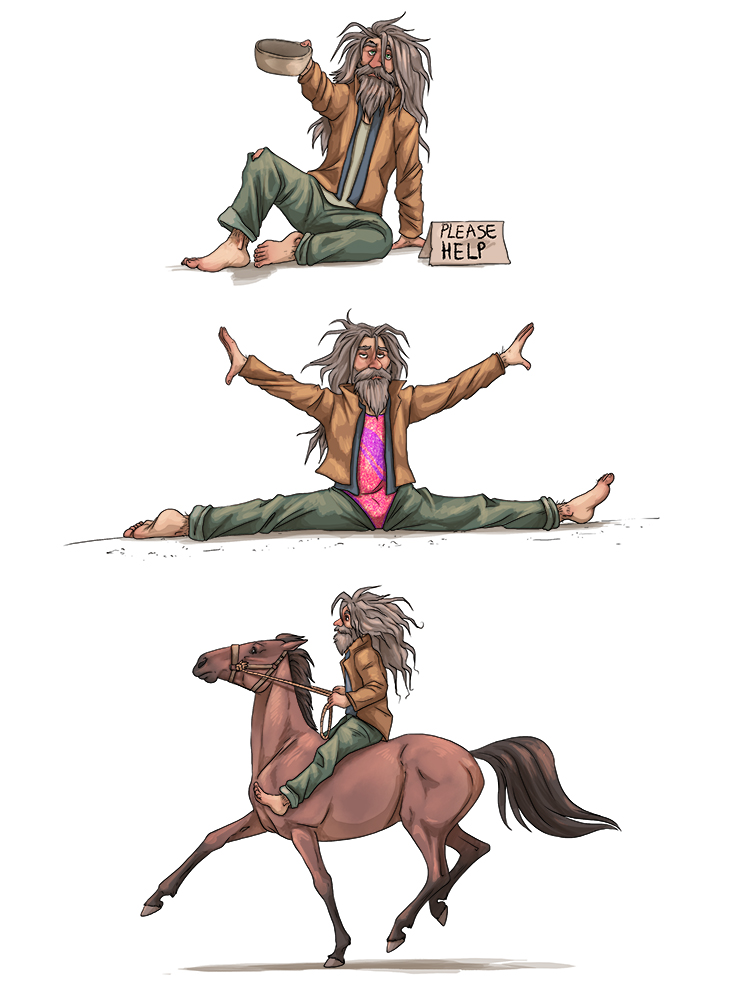 The vagrant who is hairy (vagary) can inexplicably change: one moment he can be begging, the next doing gymnastics and then even riding a horse!