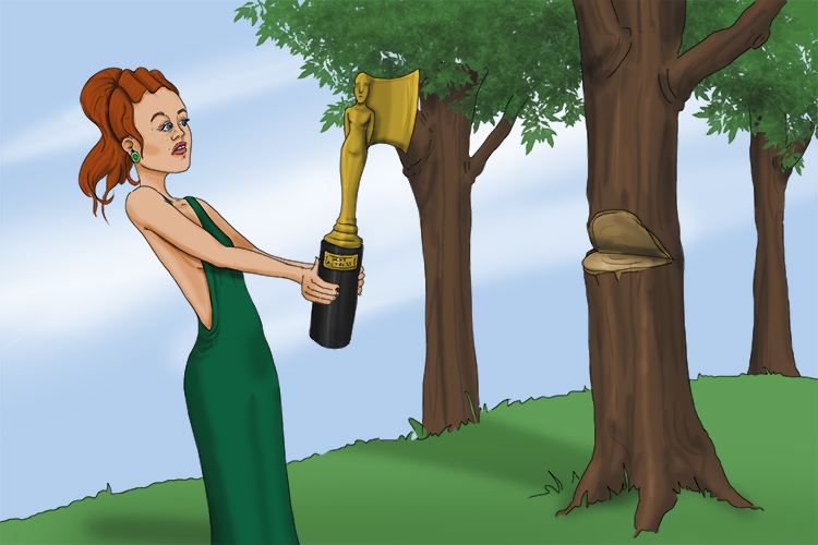 The actress wanted to hack trees (actrice) down with an axe made from her award.