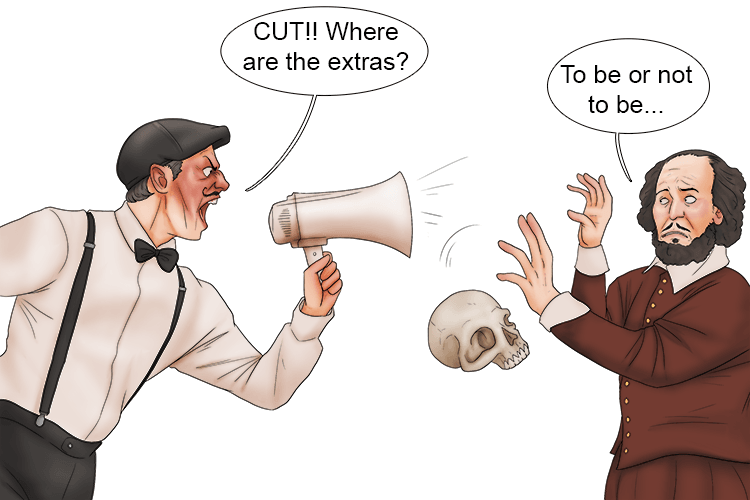 "To be or not to be." Cut! Shouted the director, "Where are the extras (etre).?" 