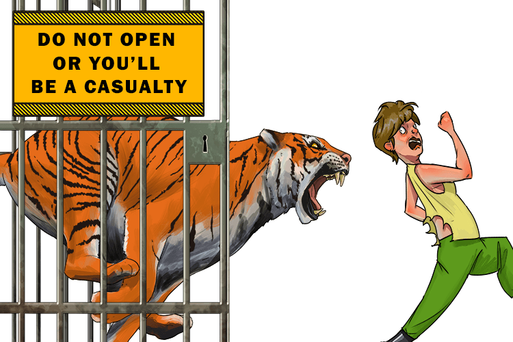 Don't let the tiger out of its cage or you'll be a casualty (cage)