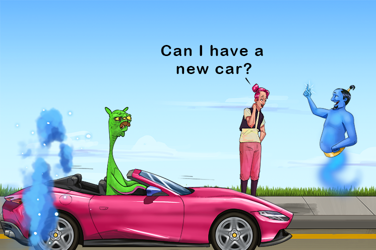 I asked for a new car and voila, it appeared with a strange creature (vwa-chur) driving it