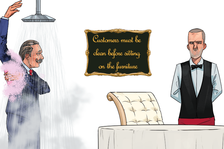 The customers must be clean before they sit on (client) the furniture