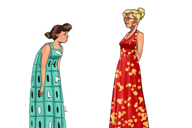 Her dress was made from beautiful fabric, while mine was made of tissue (tissu) boxes