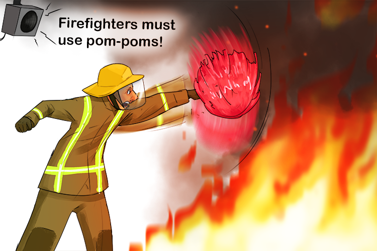 The firefighters had to use pom-poms said the P.A. (pompier) system