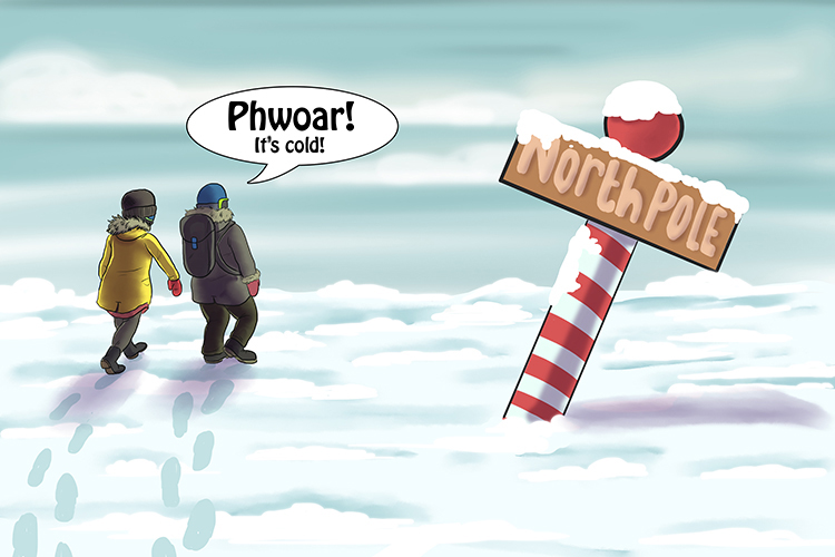 It got so cold as the explorers neared the North Pole they went "Phwoar!" (froid) every time the wind blew.