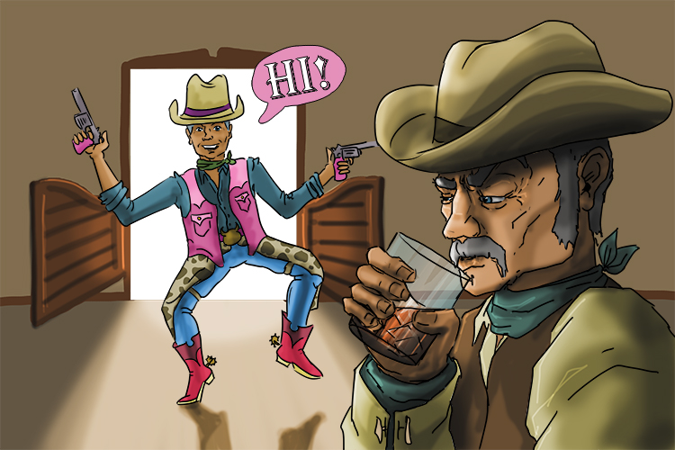 the hardened gunslinger shouted "Hi" as he entered the saloon (salut), but there was no response from the stranger sipping his whiskey. Let's hope it doesn't turn into a High Noon situation.