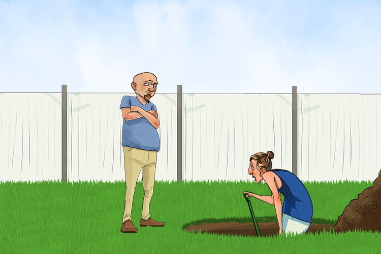 "You said you were going to break the world record for the deepest (dit) hole in a garden."