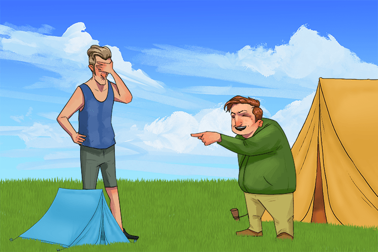 My tent was much smaller so they taunted (tente) me