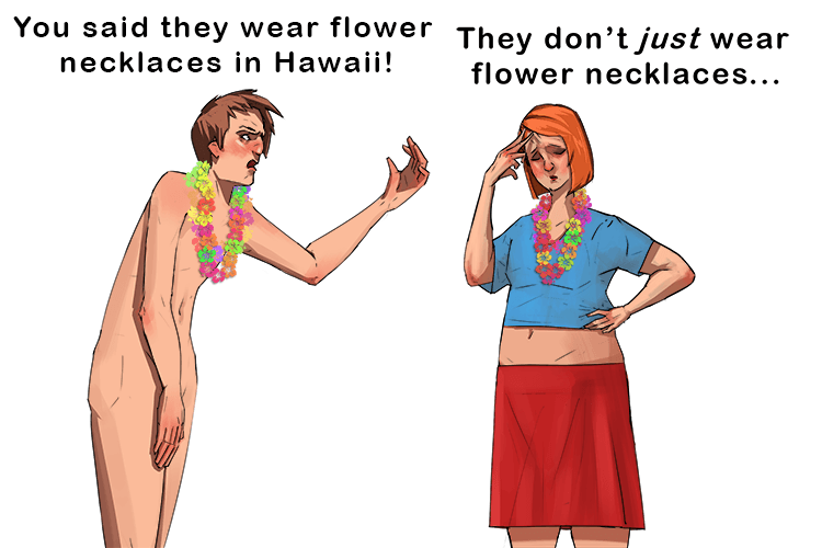 Flower necklaces are worn in Hawaii (hwah)