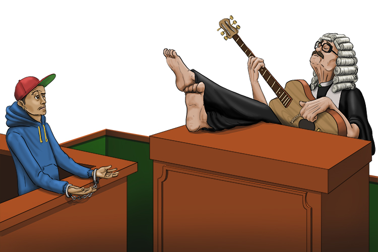 Imagine being in court but the judge is not interested in what you have to say, he just plays the guitar.