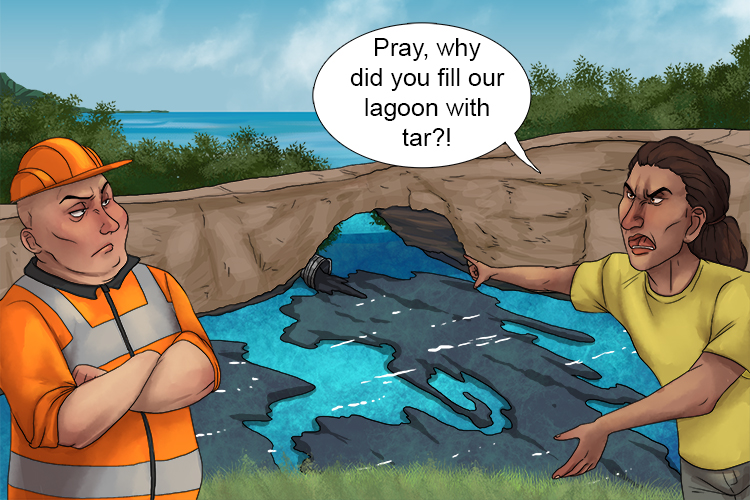 Their question for the construction boss was: "Pray, why did you fill out lagoon with tar?" (Pregunta).