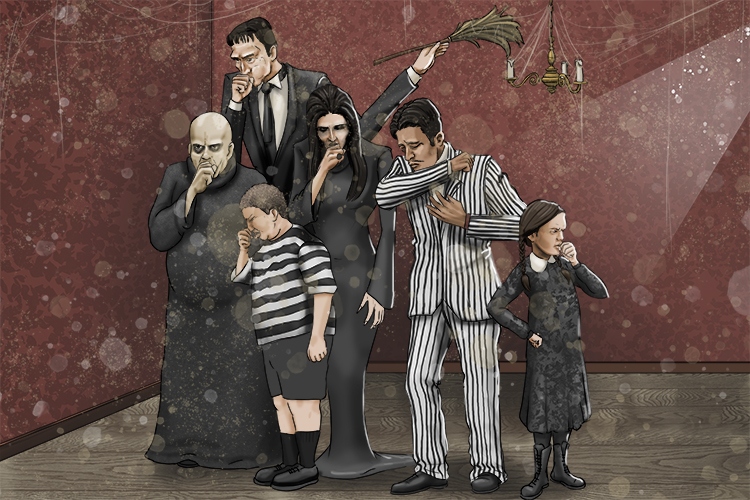 Imagine the Addams family standing in the house but everything is covered in dust. It's choking and makes everyone cough.